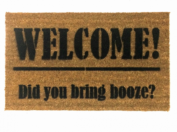 Welcome, Did you bring BOOZE, funny doormat