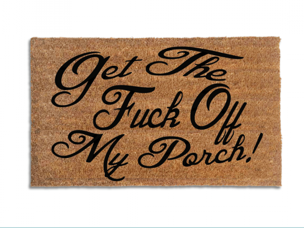 Get the FUCK off my PORCH! outdoor natural coir doormat