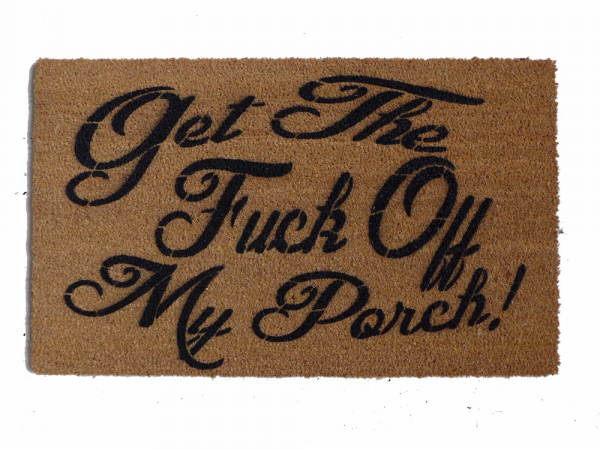 Get the FUCK off my PORCH! funny rude doormat