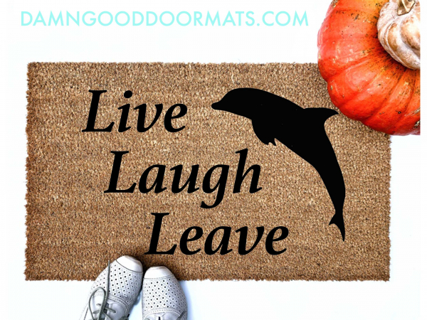 live laugh leave and dolphin go away doormat