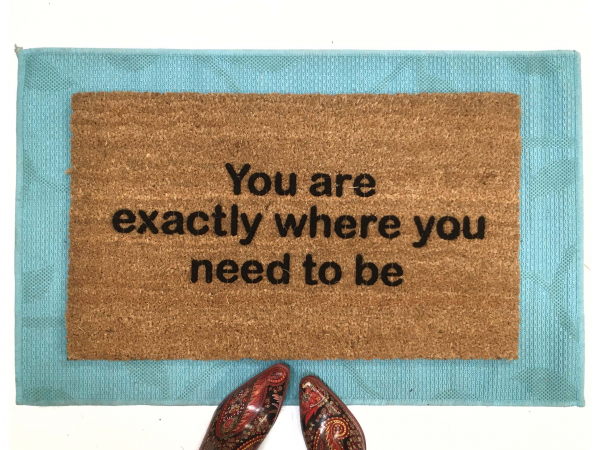 You are exactly where you need to be™ mantra doormat