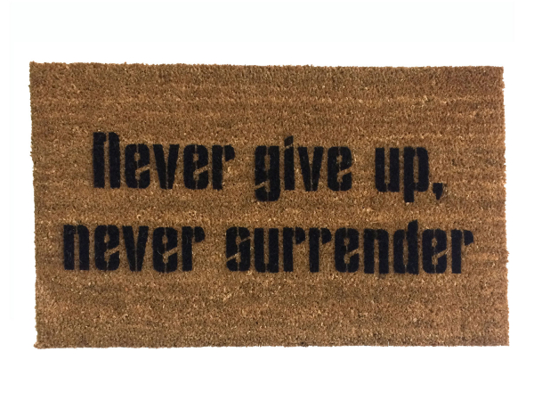 never give up never surrender galaxy quest sci fi fan doormat damn good resist.