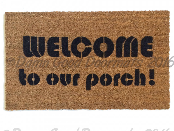 welcome, to my porch funny, sweet, housewarming, doormat