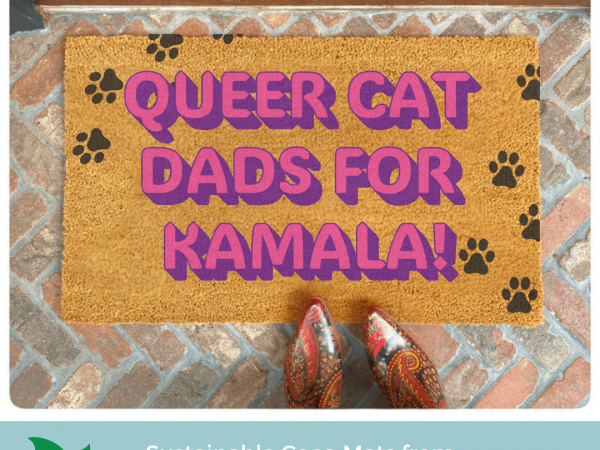 All natural coir "Queer Cat Dads for Kamala" doormat LGBTQ+