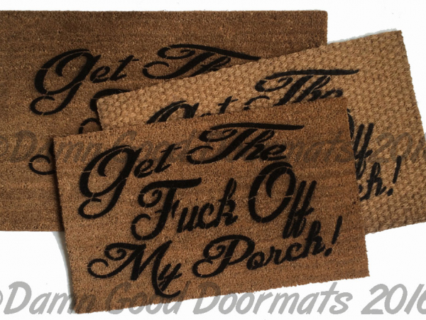 Get the FUCK off my PORCH! funny rude doormat