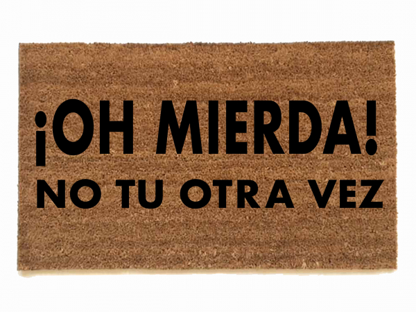 spanish ¡Oh, mierda! No tu otra vez oh shit not you again funny rude go away dam