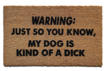 RUDE DOGS Warning: Just so you know, my dog's or cat's  kind of a DICK/ BITCH™