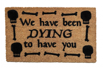 We have been DYING to have you | Halloween doormat
